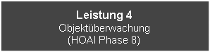 Textfeld: Leistung 4Objektberwachung(HOAI Phase 8)